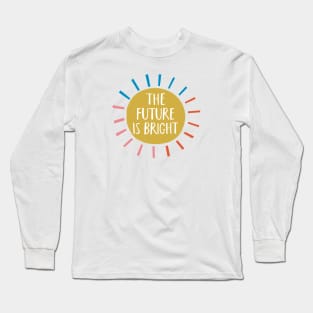 The Future Is Bright Long Sleeve T-Shirt